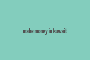 make money in kuwait