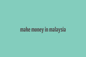 make money in malaysia