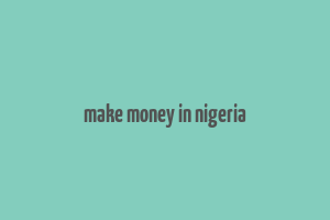 make money in nigeria