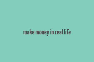 make money in real life