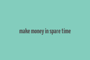 make money in spare time