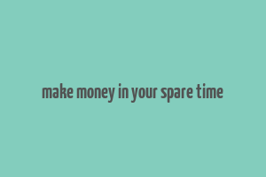 make money in your spare time