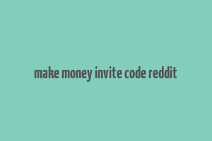 make money invite code reddit