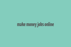 make money jobs online