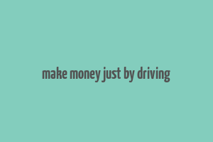 make money just by driving