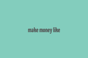 make money like