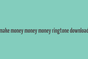 make money money money ringtone download