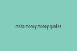 make money money quotes