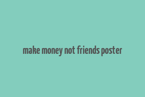 make money not friends poster