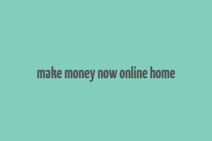 make money now online home