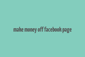 make money off facebook page