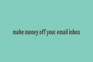 make money off your email inbox