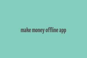 make money offline app