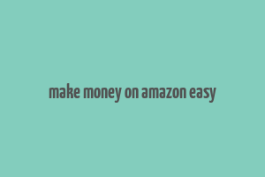 make money on amazon easy