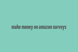 make money on amazon surveys