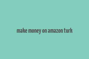 make money on amazon turk