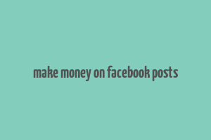 make money on facebook posts