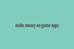 make money on game apps