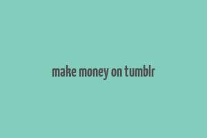 make money on tumblr