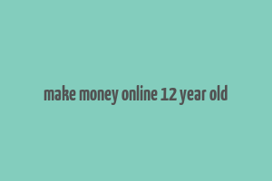 make money online 12 year old