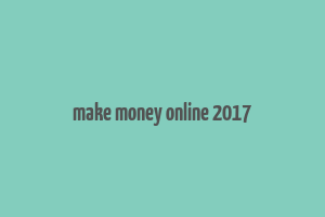 make money online 2017