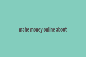 make money online about