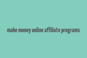 make money online affiliate programs