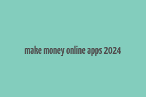 make money online apps 2024