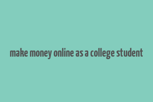 make money online as a college student