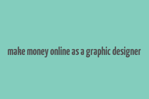 make money online as a graphic designer