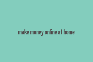 make money online at home