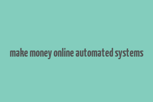 make money online automated systems