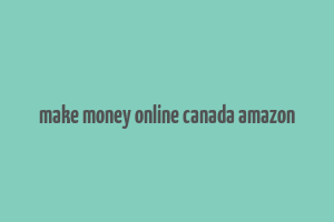 make money online canada amazon