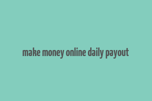 make money online daily payout