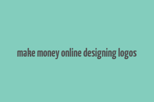 make money online designing logos