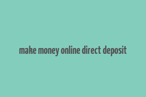 make money online direct deposit