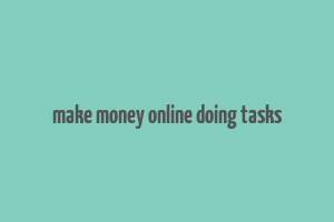 make money online doing tasks