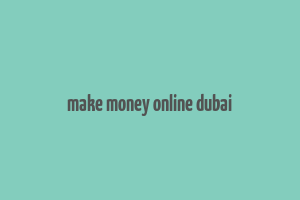 make money online dubai