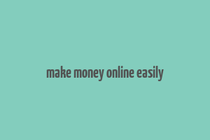 make money online easily