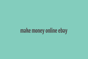 make money online ebay