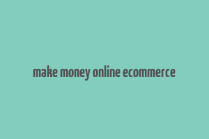 make money online ecommerce