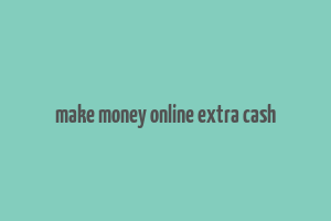 make money online extra cash