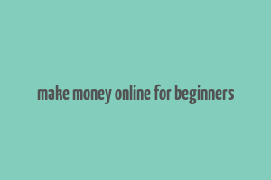 make money online for beginners