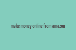 make money online from amazon