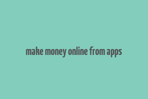 make money online from apps