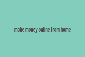 make money online from home