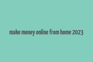 make money online from home 2023