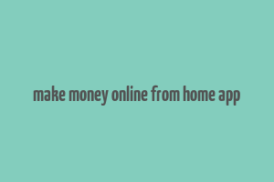 make money online from home app