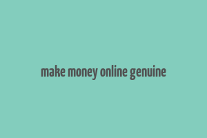 make money online genuine