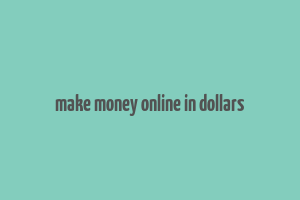 make money online in dollars